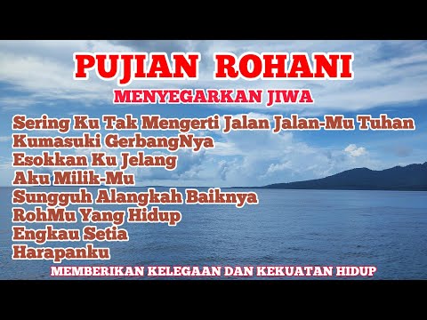 PUJIAN ROHANI MENYEGARKAN JIWA |  Sering Ku Tak Mengerti Jalan  JalanMu Tuhan | KUMPULAN LAGU ROHANI