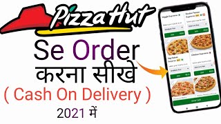 How To Order Pizza From Pizza Hut | Pizza Hut Se Pizza Kaise Order Kare ( 2021 ) | Cash On Delivery