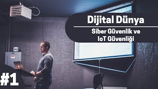 Dijital Dünya #1 - Siber Güvenlik ve IoT Güvenliği