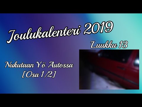 Joulukalenteri 2019 Luukku 13 | Nukutaan Yö Autossa [Osa 1/2]