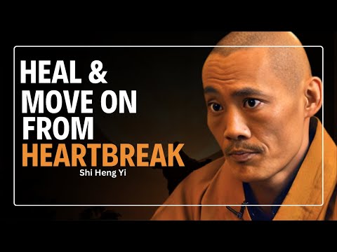 How to Heal from a Broken Heart and Move On Shi Heng Yi