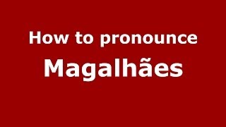 How to pronounce Magalhães
