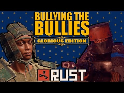RUST - BULLYING THE BULLIES - Episode 99