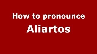 How to pronounce Aliartos