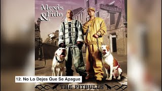 12. No Lo Dejes Que Se Apague | Alexis &amp; Fido - The Pitbulls