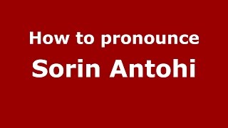 How to pronounce Sorin Antohi