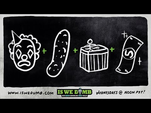 Is We Dumb? | Clowns. Pickle. Hot Tub. Hooker.