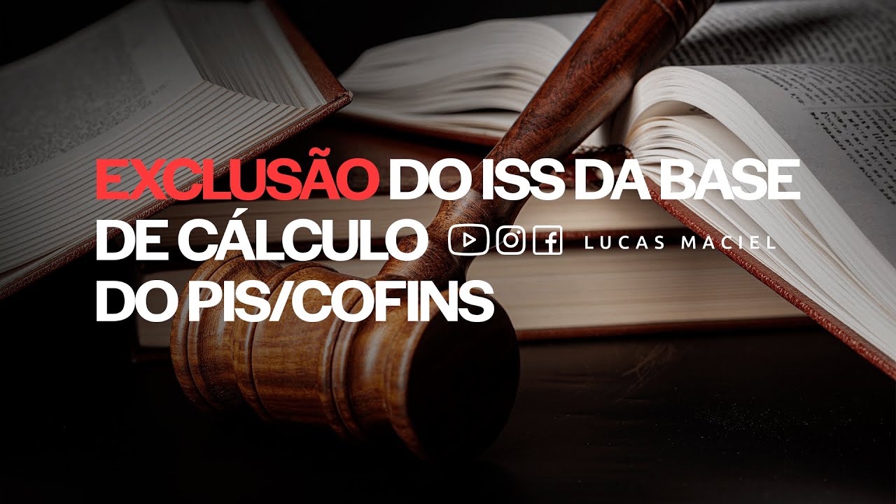 Exclusão do ISS da base de cálculo do PIS/COFINS • Lucas Maciel - Advogado e Professor