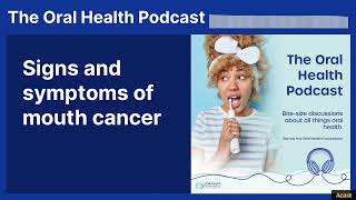 Signs and symptoms of mouth cancer | The Oral Health Podcast
