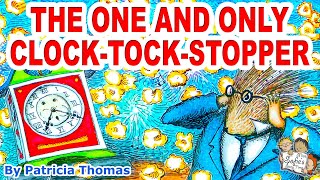 THE ONE AND ONLY CLOCK TOCK STOPPER |  SILLY RHYMING KIDS BOOK READ ALOUD | PATRICIA THOMAS