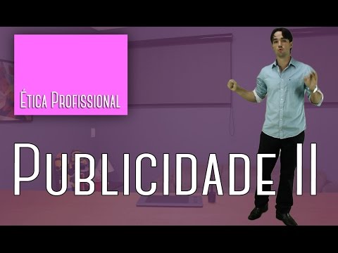 Ética #07 - Publicidade II (Desatualizado)