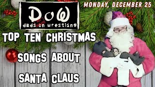 DADS (Not Always) ON WRESTLING - Top Ten Christmas Songs About Santa Claus