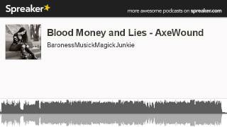 Blood Money and Lies - AxeWound (made with Spreaker)