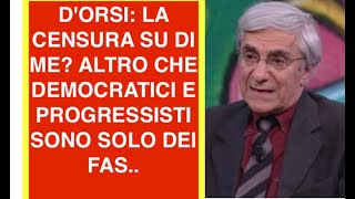 D'ORSI: LA CENSURA SU DI ME? ALTRO CHE DEMOCRATICI E PROGRESSISTI SONO SOLO DEI FAS..