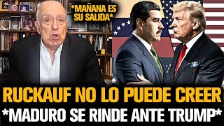 RUCKAUF NO LO PUEDE CREER *MADURO SE RINDE ANTE TRUMP*