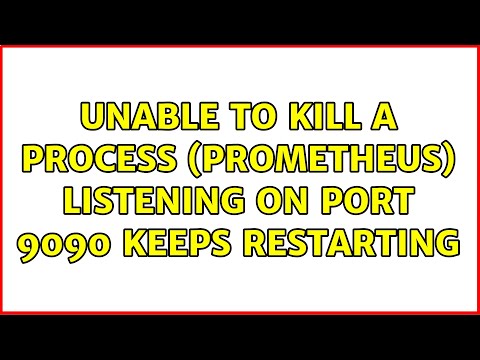 Unable to kill a process (Prometheus) listening on port 9090 keeps restarting