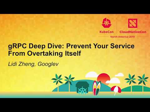 gRPC Deep Dive: Prevent Your Service From Overtaking Itself - Lidi Zheng, Google