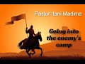 Going Into The Enemy S Camp Pastor Itani Madima