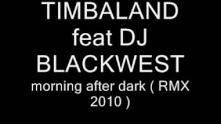 TIMBALAND - morning after dark ( dj blackwest & armindo RMX 2010 )