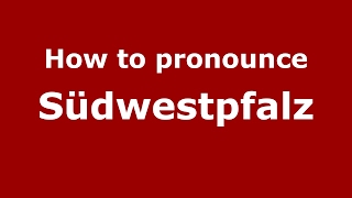 How to pronounce Südwestpfalz