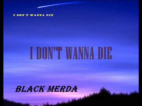 Black Merda - I Don't Wanna Die