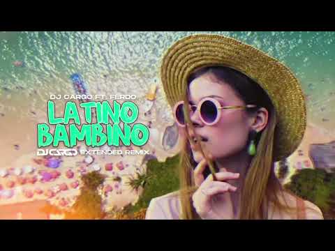 DJ Cargo ft. Ferdo - Latino Bambino (DJ Cargo Extended Remix)