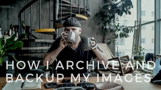 How I ARCHIVE AND BACKUP my images.