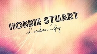 Hobbie Stuart - London Gig