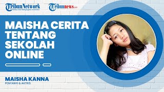 Tidak Bisa Bertemu Sahabat Sekolah, Maisha Kanna Cerita Tentang Sekolah Online