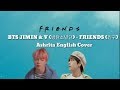 BTS JIMIN & V (방탄소년단) - FRIENDS (친구)  |  Ashrita English Cover Lyrics