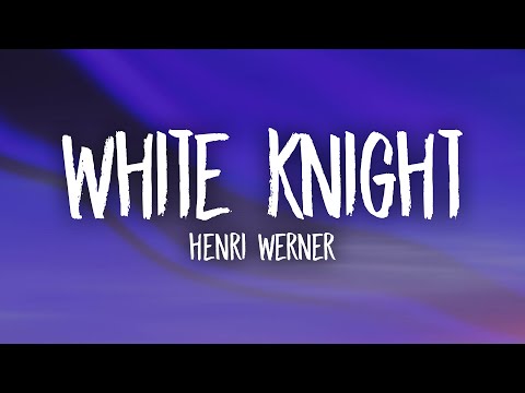 Henri Werner - White Knight (Lyrics)