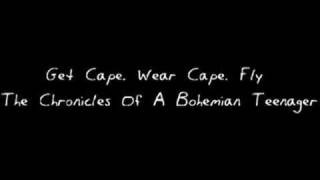 Get Cape. Wear Cape. Fly - Chronicles Of A Bohemian Teenager