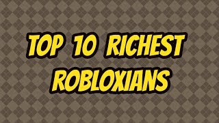 Top 10 Richest Robloxians मफत ऑनलइन - 