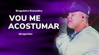 Download Vou Me Acostumar MC Rogerinho