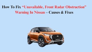 How To Fix “Unavailable, Front Radar Obstruction” Warning In Nissan – Causes & Fixes