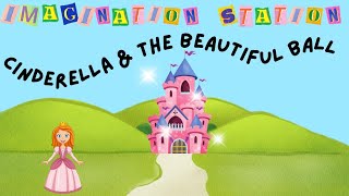 Imagination Station - Cinderella &amp; The Beautiful Ball (Week 6)