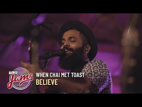 Believe | When Chai Met Toast | Madness JAMS
