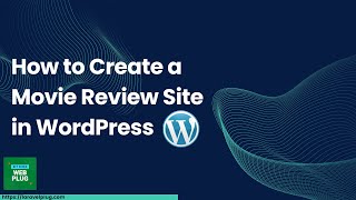 How to Create a Movie Review Site in WordPress
