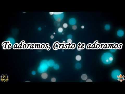 Te adoramos Cristo te adoramos (Letra) - Grupo inspiración