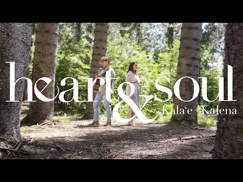 Heart And Soul - Kala'e + Kalena