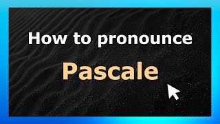 How to pronounce Pascale