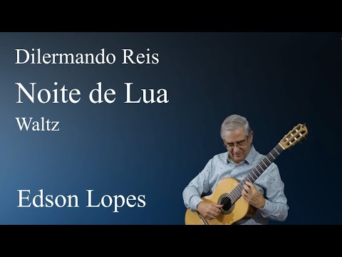 Noite de Lua (Valsa Serenata) by Dilermando Reis, performed by Edson Lopes