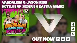Vandalism & Jason Risk - Bottles Up (Exodus & Kastra Remix)