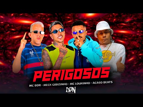 PERIGOSOS - MC BDR, MECK GIBIZINHO, ACASO BEATS, MC LOUKINHO - MUSICA NOVA