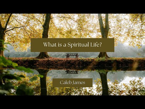 What is a Spiritual Life? By Caleb James