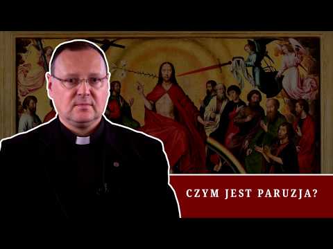 Czym jest paruzja? Koniec świata? - ks. Jacek Grzybowski