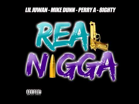 Mike Dunn - Real Nigga ft. Lil Juwan, Perry A, 8ighty