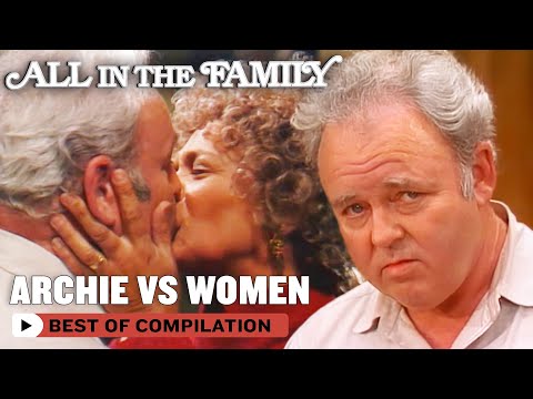 Archie Bunker’s Guide To Women (What Not To Do) | All In The Family