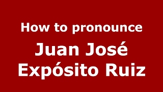How to pronounce Juan José Expósito Ruiz