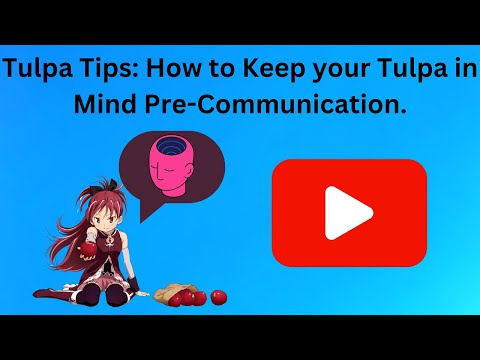Tulpa Tips: Strengthening Your Connection - How to Keep Your Tulpa in Mind Pre-Communication